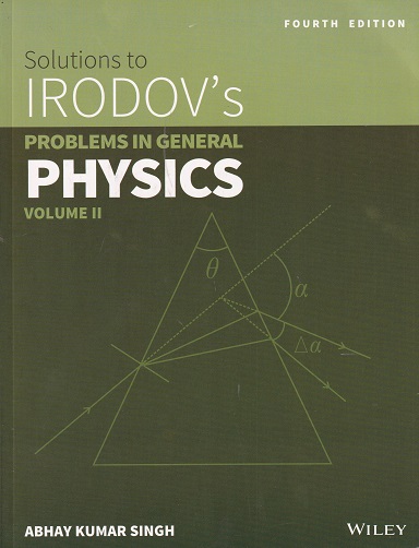 SOLUTIONS TO IRODOVS PROBLEMS IN GENERAL PHYSICS VOL 2 | ABHAY KUMAR SINGH | WILEY
