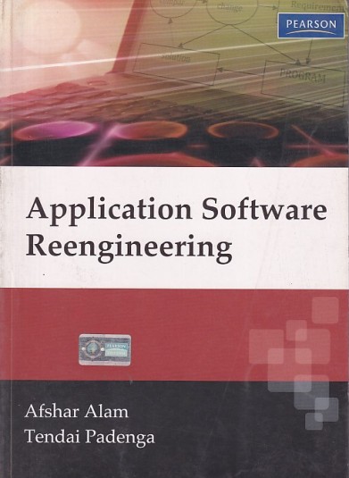 APPLICATION SOFTWARE REENGINEERING | AFSHAR ALAM , TENDAI PADENGA | Pearson