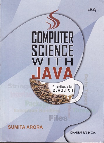 COMPUTER SCIENCE WITH JAVA A TEXTBOOK FOR CLASS 12th | SUMITA ARORA | DHANPAT RAI