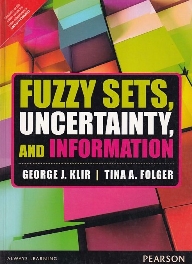 FUZZY SETS UNCERTAINTY AND INFORMATION | GEORGE J. KLIR , TINA A. FOLGER | Pearson