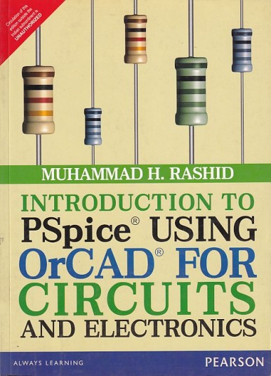 INTRODUCTION TO PSPICE USING ORCAD FOR CIRCUITS AND ELECTRONICS | MUHAMMAD H. RASHID | Pearson