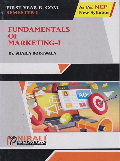 FUNDAMENTALS OF MARKETING 1 - For First Year BCom (Marketing) - Semester 1 - As Per NEP Syllabus - SPPU | Dr Shaila Bootwala | Nirali Prakashan