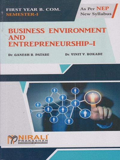 BUSINESS ENVIRONMENT AND ENTREPRENEURSHIP 1 - For First Year BCom (Business Practices) - Semester 1 - As Per NEP Syllabus - SPPU | Dr Ganesh Patare, Dr Vinit Rokade | Nirali Prakashan