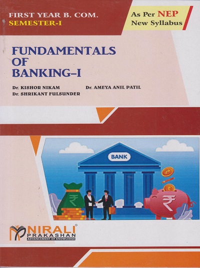 FUNDAMENTALS OF BANKING 1 - For First Year BCom (Banking, Finance and Insurance) - Semester 1 - As Per NEP Syllabus - SPPU | Dr Kishor Nikam | Nirali Prakashan