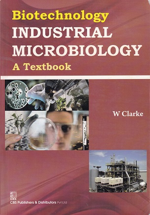 BIOTECHNOLOGY INDUSTRIAL MICROBIOLOGY A TEXTBOOK | CBS