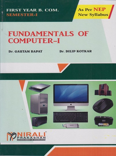 FUNDAMENTALS OF COMPUTER 1 - For First Year BCom - Semester 1 - As Per NEP Syllabus - SPPU | Dr Gautam Bapat, Dr Dilip Kotkar | Nirali Prakashan