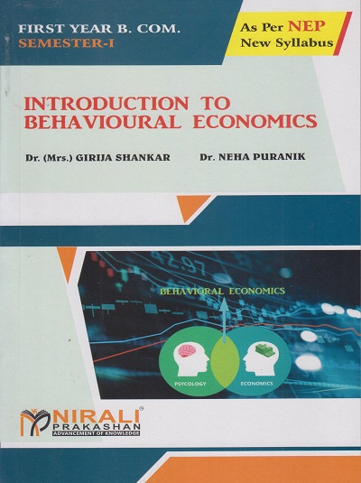 INTRODUCTION TO BEHAVIOURAL ECONOMICS - For First Year BCom - Semester 1 - As Per NEP Syllabus - SPPU | Dr Girija Shankar, Dr Neha Puranik | Nirali Prakashan