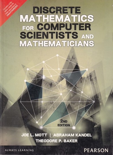 DISCRETE MATHEMATICS FOR COMPUTER SCIENTISTS AND MATHEMATICIANS | JOE L. MOTT , ABRAHAM KANDEL , THEODORE P. BAKER | Pearson