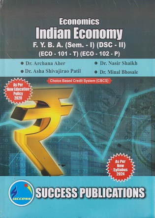 ECONOMICS INDIAN ECONOMY - For FYBA Semester 1 - DSC2 ECO 101T - ECO 102P | SUCCESS
