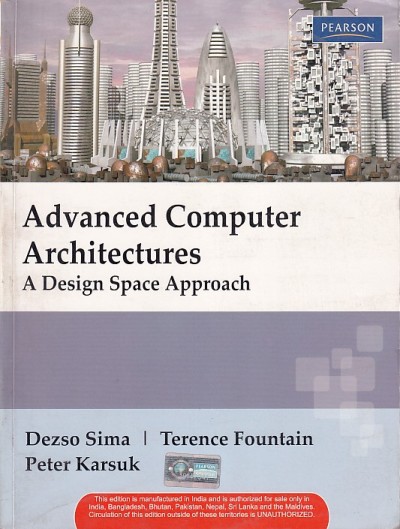 ADVANCED COMPUTER ARCHITECTURES | DEZSO SIMA , TERENCE FOUNTAIN , PETER KARSUK | Pearson