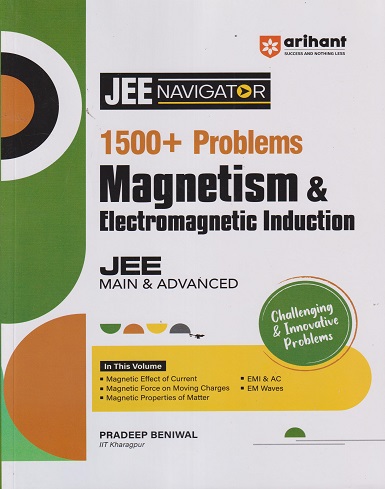 MAGNETISM &amp; ELECTROMAGNETIC INDUCTION - JEE NAVIGATOR 1500 + PROBLEMS For JEE MAIN &amp; ADVANCED | PRADEEP BENIWAL | ARIHANT