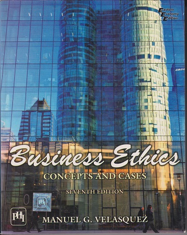 BUSINESS ETHICS | MANUEL G.VELASQUEZ | PHI
