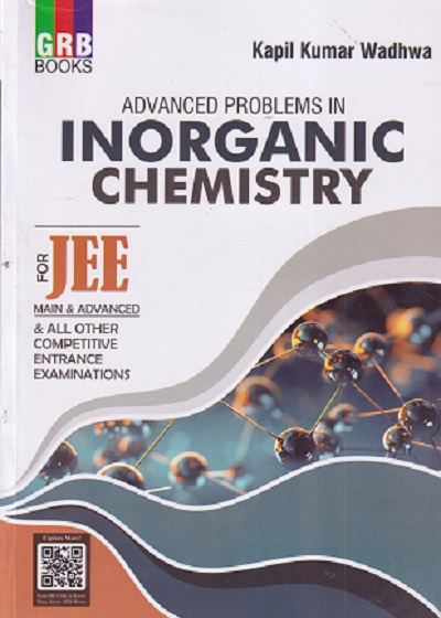 GRB ADVANCED PROBLEMS IN INORGANIC CHEMISTRY FOR JEE MAIN ADVANCED | KAPIL KUMAR WADHWA | GRB