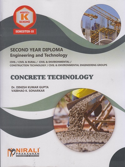 CONCRETE TECHNOLOGY (313322) - For MSBTE K Scheme – Semester 3 – Second Year Diploma Course In Civil Engineering Branches | Dr. Dinesh Kumar Gupta, Vaibhao K. Sonarkar | Nirali Prakashan
