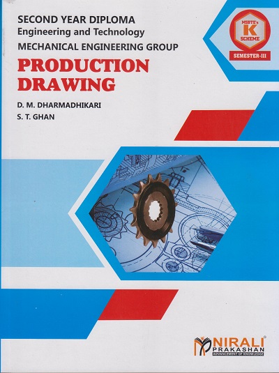 PRODUCTION DRAWING (313311) - For MSBTE K Scheme – Semester 3 – Second Year Diploma Course In Mechanical Engineering, Mechatronics and Production Engineering | D. M. Dharmadhikari, Late S. T. Ghan | Nirali Prakashan