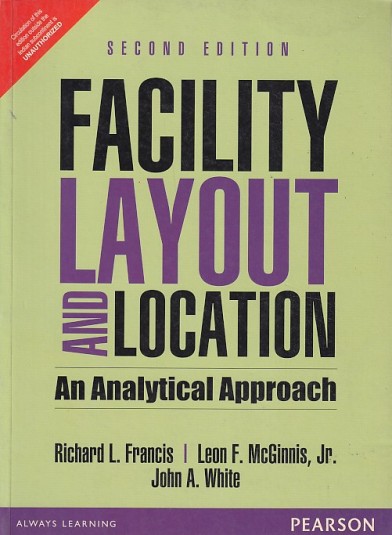 FACILITY LAYOUT AND LOCATION | RICHARD L. FRANCIS , LEON F. MCGINNIS JR , JOHN A. WHITE | Pearson