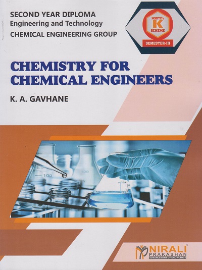 CHEMISTRY FOR CHEMICAL ENGINEERS (COURSE CODE : 313020) For SEMESTER 3 - MSBTE’s ‘K’ Scheme Second Year Diploma In Chemical Engineering Group | K A Gavhane | Nirali Prakashan