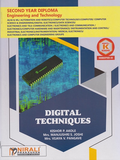 DIGITAL TECHNIQUES (COURSE CODE 313303) - For MSBTE K Scheme – Semester 3 – Second Year Diploma Course In Computer Engineering, Electronics Engineering, Artificial Intelligence, AIML | Kishor P. Akole, Mrs. Manjushri S. Joshi, Mrs. Vijaya V. Pangave