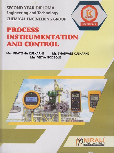 PROCESS INSTRUMENTATION AND CONTROL (COURSE CODE : 313338) For SEMESTER 3 MSBTE’s ‘K’ Scheme Second Year Diploma Course In Chemical Engineering | Pratibha Kulkarni, Godbole | Nirali Prakashan
