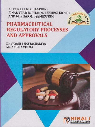 PHARMACEUTICAL REGULATORY PROCESSES AND APPROVALS (Useful For B. Pharm. Sem. 8 And M. Pharm. Sem. 1)