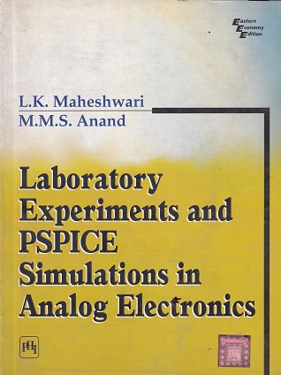 LABORATORY EXPERIMENTS AND PSPICE SIMULATIONS IN ANALOG ELECTRONICS | L K MAHESHWARI | PHI