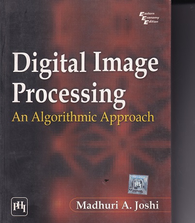 DIGITAL IMAGE PROCESSING AN ALGORITHMIC APPROACH | MADHURI A JOSHI | PHI