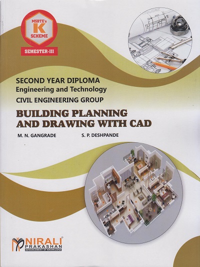BUILDING PLANNING AND DRAWING WITH CAD (COURSE CODE - 313009) - For MSBTE K Scheme – Semester 3 – Second Year Diploma Course In Civil Engineering Branches | M. N. Gangrade, S. P. Deshpande | Nirali Prakashan