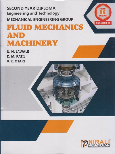 FLUID MECHANICS AND MACHINERY (COURSE CODE 313309) - For MSBTE K Scheme – Semester 3 – Second Year Diploma Course In Mechanical Engineering | U. N. Jawale, D. M. Patil, V. K. Otari | Nirali Prakashan
