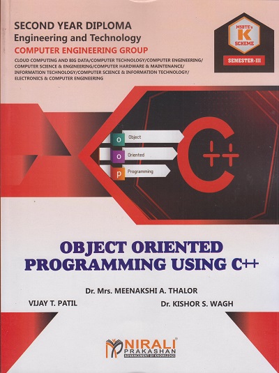 OBJECT ORIENTED PROGRAMMING USING C++ (COURSE CODE 313304) - For MSBTE K Scheme – Semester 3 – Second Year Diploma Course In Computer Engineering Group | Dr. Meenakshi Thalor, Vijay Patil, Dr. Kishor Wagh | Nirali Prakashan