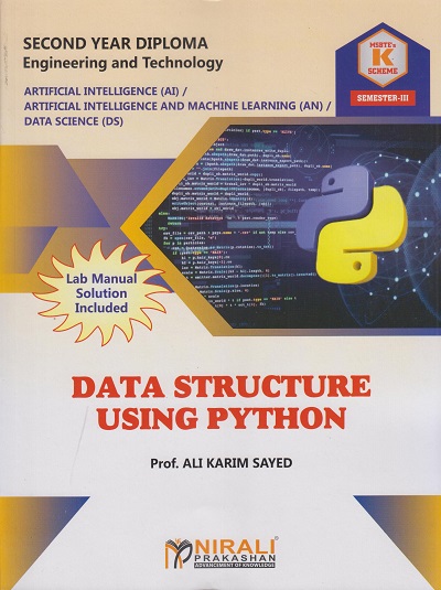 DATA STRUCTURE USING PYTHON (313306) - For MSBTE K Scheme – Semester 3 – Second Year Diploma Course In Artificial Intelligence, Artificial Intelligence And Machine Learning, Data Sciences | Ali Karim Sayed | Nirali Prakashan