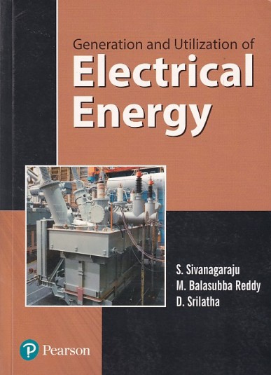 GENERATION AND UTILIZATION OF ELECTRICAL ENERGY | S. SIVANAGARAJU , M. BALASUBBA REDDY , D. SRILATHA | Pearson