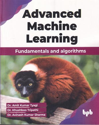 ADVANCED MACHINE LEARNING FUNDAMENTALS AND ALGORITHMS | AMIR KUMAR TYAGI | BPB