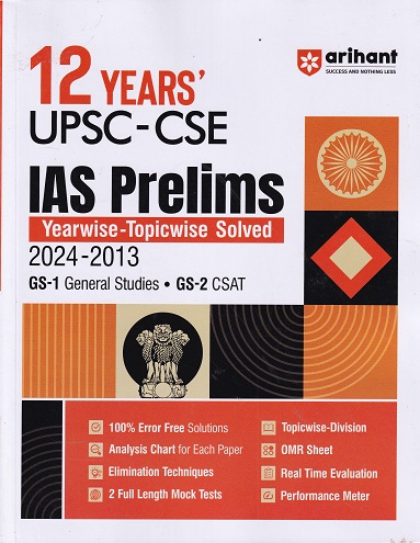 12 YEARS UPSC CSE IAS PRELIMS YEARWISE TOPICWISE SOLVED 2024-2013 GS-1 GENERAL STUDIES GS-2 CSAT | ARIHANT