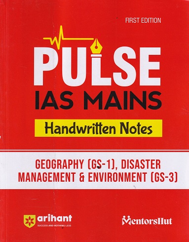 PULSE IAS MAINS HANDWRITTEN NOTES GEOGRAPHYGS 1 DISASTER MANAGEMENT & ENVIRONMENT GS-3 | ARIHANT