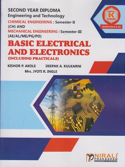 BASIC ELECTRICAL AND ELECTRONICS (INCLUDING PRACTICALS) (SUBJECT CODE : 312020) For Semester 2 First Year Diploma Courses In Chemical Engineering | Semester 3 - Second Year Diploma Courses In Mechanical Engineering | Kishor Akole, Deepak Kulkarni, Jy