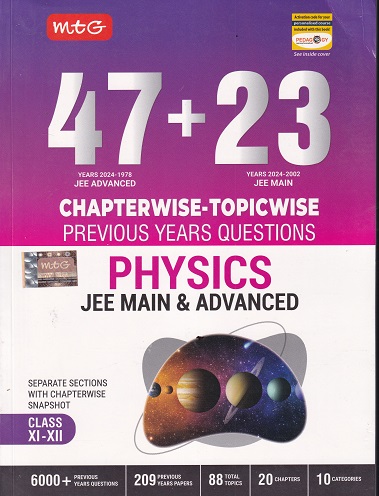47 + 23 CHAPTERWISE TOPICWISE PREVIOUS YEARS QUESTIONS PHYSICS JEE MAIN & ADVANCED CLASS XI & XII | MTG