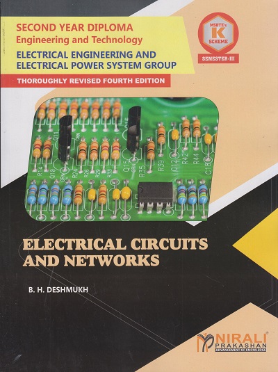 ELECTRICAL CIRCUITS AND NETWORKS (COURSE CODE : 313332) For SEMESTER 3 MSBTE’s ‘K’ Scheme Second Year Diploma In Electrical Engineering / Electrical Power System Group | B H 𝐃𝐞𝐬𝐡𝐦𝐮𝐤𝐡 | Nirali Prakashan