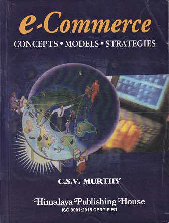 E COMMERCE CONCEPTS MODELS STRATEGIES | C S V MURTHY | HIMALAYA