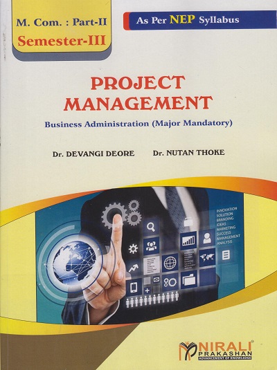 PROJECT MANAGEMENT - Business Administration (Major Mandatory) MCom Part 2 Semester 3 | Dr Devangi Deore, Dr Nutan Thoke | Nirali Prakashan