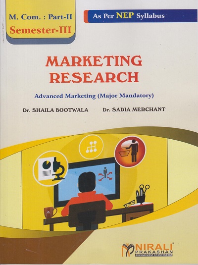 MARKETING RESEARCH - ADVANCED MARKETING (Major Mandatory) MCom Part 2 Semester 3 | Dr Shaila Bootwala, Dr Sadia Merchant | Nirali Prakashan