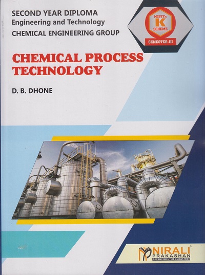 CHEMICAL PROCESS TECHNOLOGY For SEMESTER 3 - MSBTE’s ‘K’ Scheme Second Year Diploma In Chemical Engineering | D B Dhone | Nirali Prakashan