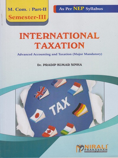 INTERNATIONAL TAXATION : Advanced Accounting And Taxation (Major Mandatory) MCom Part 2 - Semester 3 | Dr Pradeep Sinha | Nirali Prakashan