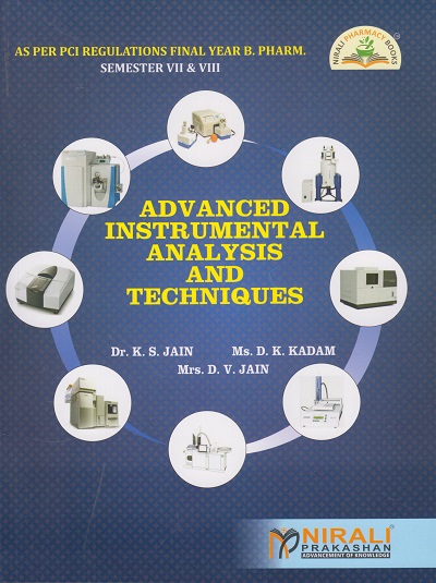 ADVANCED INSTRUMENTAL ANALYSIS &amp; TECHNIQUES - Final Year B. Pharm. (Semester 7 &amp; 8) As Per PCI Regulations | Jain, Kadam, Jain | Nirali Prakashan