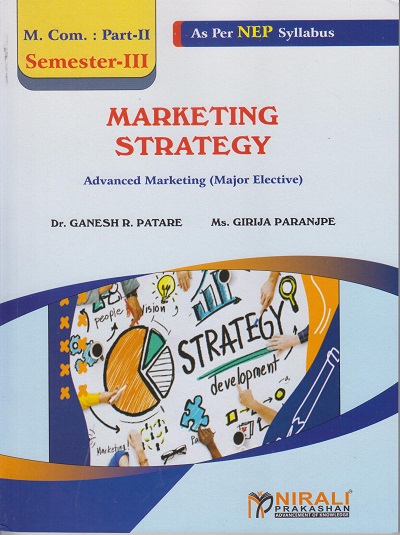 MARKETING STRATEGY: Advanced Marketing (Major Elective) for MCom Part 2: Semester 3 | Dr Ganesh Patare, Girija Paranjpe | Nirali Prakashan