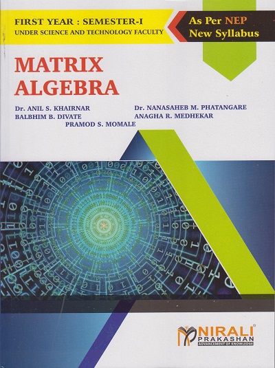 MATRIX ALGEBRA for First Year BSc (Computer Science) : Semester 1 | Dr Anil Khairnar, Dr Nanasaheb Phatangare | Nirali Prakashan