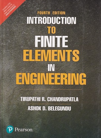 INTRODUCTION TO FINITE ELEMENTS IN ENGINEERING | TIRUPATHI R. CHANDRUPATLA , ASHOK D. BELEGUNDU | Pearson