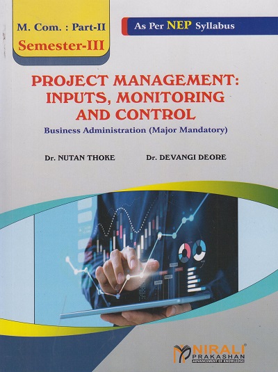 PROJECT MANAGEMENT: INPUTS, MONITORING AND CONTROL: Business Administration (Major Mandatory) For MCom Part 2 Semester 3 | Dr Nutan Thoke, Dr Devangi Deore | Nirali Prakashan