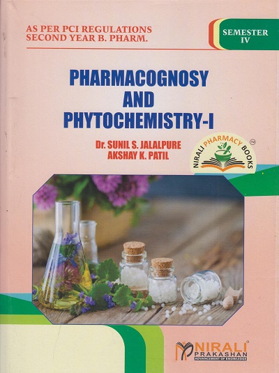 A Text Book of PHARMACOGNOSY &amp; PHYTOCHEMISTRY 1 As Per PCI Regulations Semester 4 (D. Pharm, B. Pharm &amp; Pharm. D) | Dr Sunil Jalalpure, Akshay Patil | Nirali Prakashan