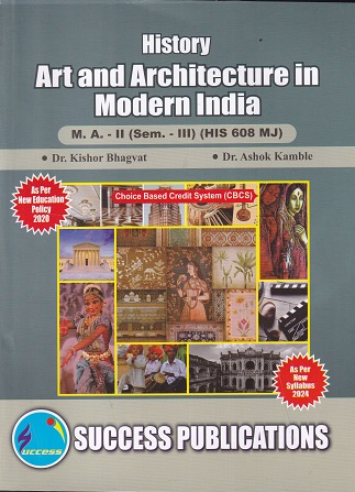 HISTORY ART AND ARCHITECTURE IN MODERN INDIA - SY MA - Semester 3 - HIS 608 MJ | DR KISHOR BHAGVAT | SUCCESS