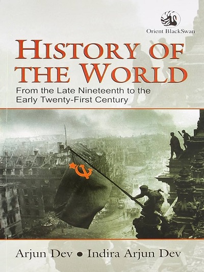 HISTORY OF THE WORLD (From The Late Nineteenth To The Early Twenty-First Century) | ARJUN DEV, INDIRA ARJUN DEV | Orient BlackSwan